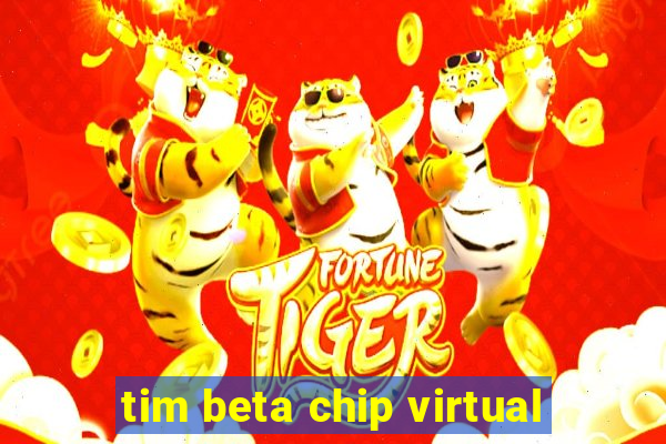 tim beta chip virtual